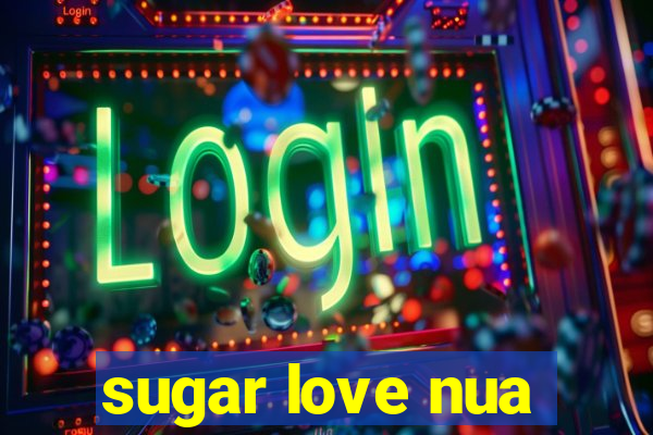 sugar love nua